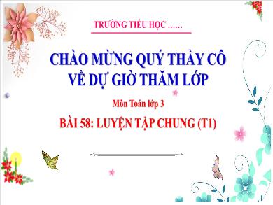 Bài giảng môn Toán Lớp 3 (Kết nối tri thức) - Bài 58: Luyện tập chung (Tiết 1)
