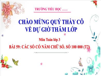 Bài giảng môn Toán Lớp 3 (Kết nối tri thức) - Bài 59: Các số có năm chữ số. Số 100 000 (Tiết 2)