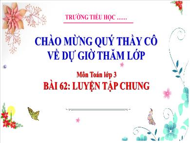 Bài giảng môn Toán Lớp 3 (Kết nối tri thức) - Bài 62: Luyện tập chung (Tiết 3)