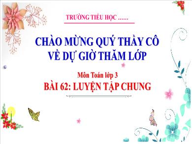 Bài giảng môn Toán Lớp 3 (Kết nối tri thức) - Bài 62: Luyện tập chung (Tiết 1)