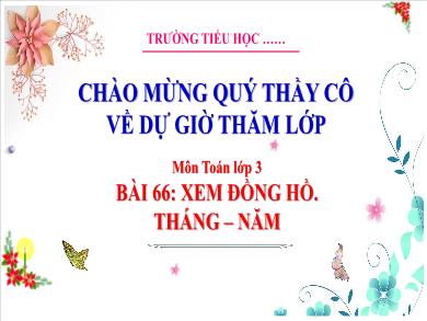 Bài giảng môn Toán Lớp 3 (Kết nối tri thức) - Bài 68: Xem đồng hồ. Tháng-Năm (Tiết 1)