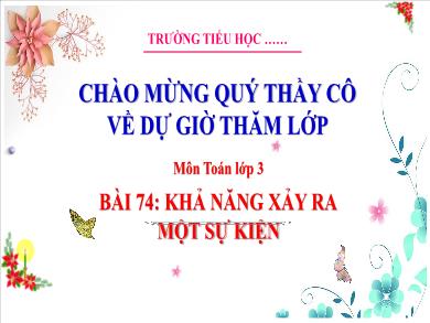 Bài giảng môn Toán Lớp 3 (Kết nối tri thức) - Bài 74: Khả năng xảy ra một sự kiện