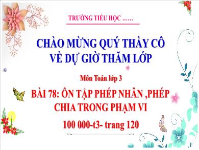 Bài giảng môn Toán Lớp 3 (Kết nối tri thức) - Bài 78: Ôn tập phép nhân, phép chia trong phạm vi 100 000 (Tiết 3)
