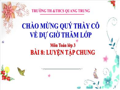 Bài giảng môn Toán Lớp 3 (Kết nối tri thức) - Bài 8: Luyện tập chung (Tiết 2)