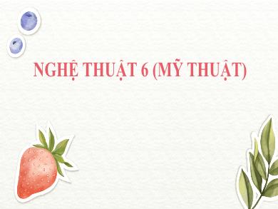 Bài giảng Nghệ thuật (Mĩ thuật) Lớp 6 Sách Cánh diều - Bài 8: Vẽ mẫu có dạng khối cầu