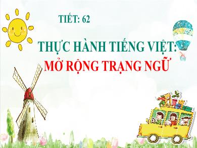 Bài giảng Ngữ văn 7 (Cánh diều) - Tiết 62. Bài 5: Thực hành Tiếng Việt Mở rộng trạng ngữ