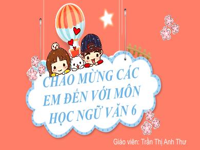 Bài giảng Ngữ Văn Lớp 6 (Cánh diều) - Tiết 5, 6, 7: Đọc hiểu văn bản Thánh Gióng - Trần Thị Anh Thư