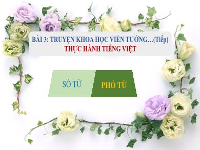Bài giảng Ngữ văn Lớp 7 (Cánh diều) - Bài 3: Truyện khoa học viễn tưởng - Thực hành Tiếng Việt Số từ, phó từ