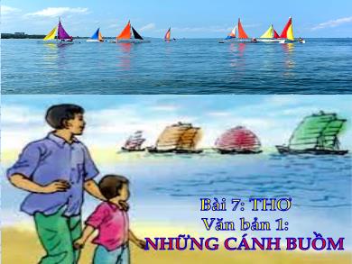 Bài giảng Ngữ văn Lớp 7 (Cánh diều) - Bài 7: Thơ - Văn bản 1: Những cánh buồm