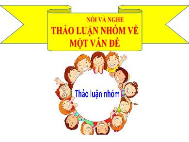 Bài giảng Ngữ văn Lớp 7 (Cánh diều) - Nói và nghe Thảo luận nhóm về một vấn đề