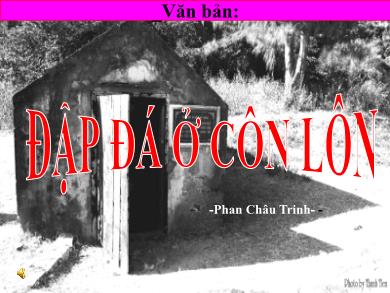 Bài giảng Ngữ văn Lớp 8 - Tiết 64: Văn bản Đập đá ở Côn Lôn