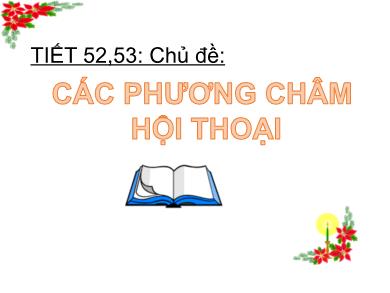 Bài giảng Ngữ văn Lớp 9 - Tiết 52 + 53: Chủ đề Các phương châm hội thoại