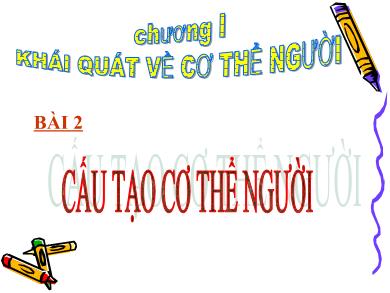 Bài giảng Sinh học Lớp 8 - Chương I: Khái quát về cơ thể người - Bài 2: Cấu tạo cơ thể người
