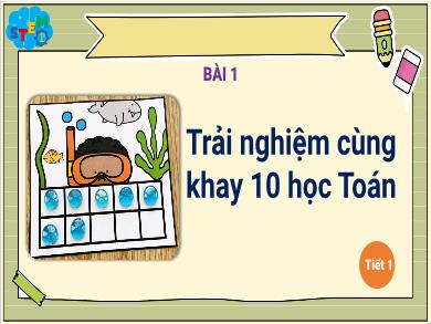 Bài giảng Stem môn Toán Lớp 1 - Bài 1: Trải nghiệm cùng khay 10 học Toán