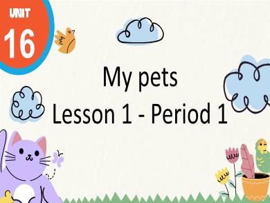 Bài giảng Tiếng Anh Lớp 3 - Tuần 27 - Unit 16: My pets - Lesson 1. Period 1