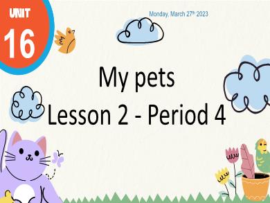 Bài giảng Tiếng Anh Lớp 3 - Tuần 28 - Unit 16: My pets - Lesson 2. Period 4