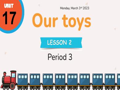 Bài giảng Tiếng Anh Lớp 3 - Tuần 29 - Unit 17: Our toys - Lesson 2. Period 3