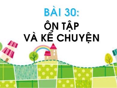 Bài giảng Tiếng Việt Lớp 1 (Kết nối tri thức) - Bài 30: Ôn tập và kể chuyện Kiến và dế mèn