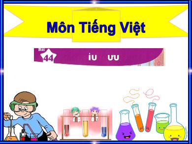 Bài giảng Tiếng Việt Lớp 1 (Kết nối tri thức) - Bài 44: iu, ưu