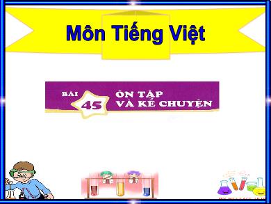 Bài giảng Tiếng Việt Lớp 1 (Kết nối tri thức) - Bài 45: Ôn tập và kể chuyện Sự tích hoa cúc trắng