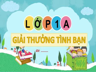 Bài giảng Tiếng Việt Lớp 1 (Kết nối tri thức) - Chủ đề 1. Bài 4: Giải thưởng tình bạn