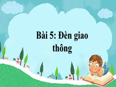 Bài giảng Tiếng Việt Lớp 1 (Kết nối tri thức) - Chủ đề 4. Bài 5: Đèn giao thông