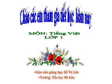 Bài giảng Tiếng Việt Lớp 1 (Kết nối tri thức) - Ôn tập chủ đề 2 - Đỗ Thị Liên