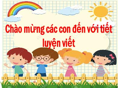 Bài giảng Tiếng Việt Lớp 1 - Tuần 32: Luyện viết - Cao Như Quỳnh