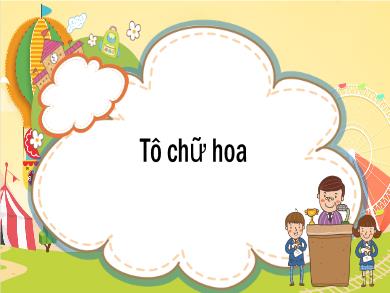 Bài giảng Tiếng Việt Lớp 1 - Tuần 34: Luyện tập Tô chữ hoa - Hoàng Thị Quỳnh Diệp