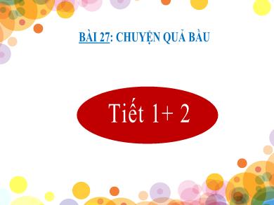Bài giảng Tiếng Việt Lớp 2 (Kết nối tri thức) - Bài 27: Chuyện quả bầu - Nguyễn Thị Hậu