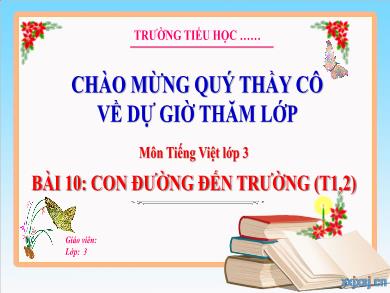 Bài giảng Tiếng Việt Lớp 3 (Kết nối tri thức) - Bài 10: Con đường đến trường (Tiết 1 + 2)
