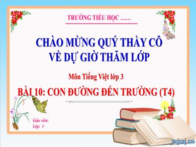 Bài giảng Tiếng Việt Lớp 3 (Kết nối tri thức) - Bài 10: Con đường đến trường (Tiết 4)