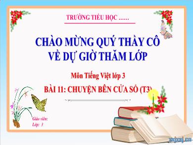 Bài giảng Tiếng Việt Lớp 3 (Kết nối tri thức) - Bài 11: Chuyện bên cửa sổ (Tiết 3)