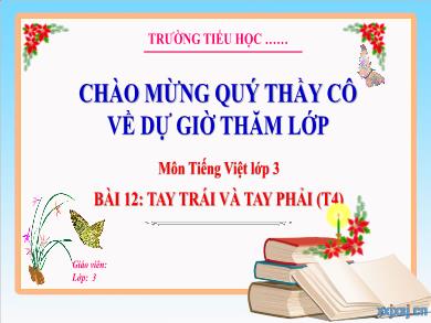 Bài giảng Tiếng Việt Lớp 3 (Kết nối tri thức) - Bài 12: Tay trái và tay phải (Tiết 4)