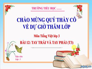 Bài giảng Tiếng Việt Lớp 3 (Kết nối tri thức) - Bài 12: Tay trái và tay phải (Tiết 3)