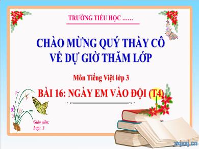 Bài giảng Tiếng Việt Lớp 3 (Kết nối tri thức) - Bài 16: Ngày em vào đội (Tiết 4)