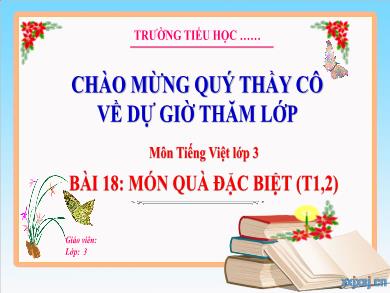 Bài giảng Tiếng Việt Lớp 3 (Kết nối tri thức) - Bài 18: Món quà đặc biệt (Tiết 1 + 2)