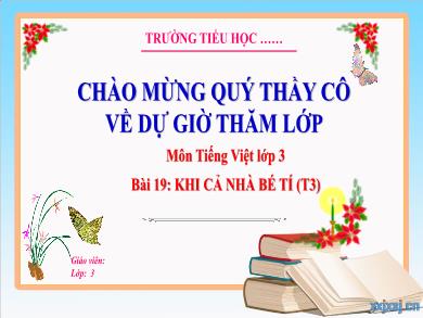 Bài giảng Tiếng Việt Lớp 3 (Kết nối tri thức) - Bài 19: Khi cả nhà bé tí (Tiết 3)