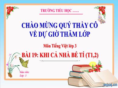 Bài giảng Tiếng Việt Lớp 3 (Kết nối tri thức) - Bài 19: Khi cả nhà bé tí (Tiết 1 + 2)