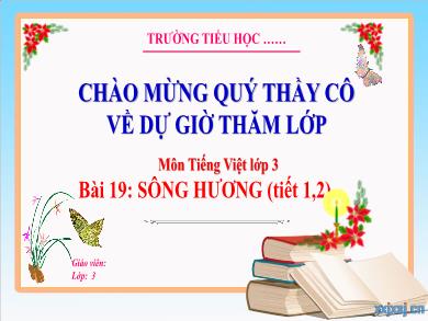 Bài giảng Tiếng Việt Lớp 3 (Kết nối tri thức) - Bài 19: Sông Hương (Tiết 1 + 2)