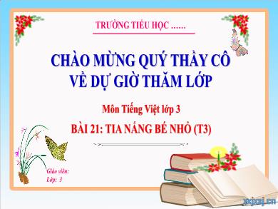 Bài giảng Tiếng Việt Lớp 3 (Kết nối tri thức) - Bài 21: Tia nắng bé nhỏ (Tiết 3)