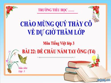 Bài giảng Tiếng Việt Lớp 3 (Kết nối tri thức) - Bài 22: Để cháu nắm tay ông (Tiết 4)