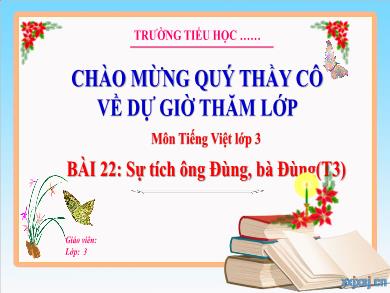 Bài giảng Tiếng Việt Lớp 3 (Kết nối tri thức) - Bài 22: Sự tích ông Đùng, bà Đùng (Tiết 3)