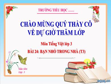 Bài giảng Tiếng Việt Lớp 3 (Kết nối tri thức) - Bài 24: Bạn nhỏ trong nhà (Tiết 3)