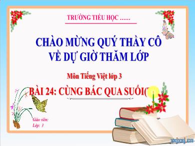 Bài giảng Tiếng Việt Lớp 3 (Kết nối tri thức) - Bài 24: Cùng Bác qua suối (Tiết 3)