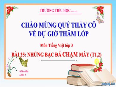 Bài giảng Tiếng Việt Lớp 3 (Kết nối tri thức) - Bài 25: Những bậc đá chạm mây (Tiết 1 + 2)