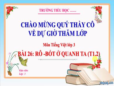 Bài giảng Tiếng Việt Lớp 3 (Kết nối tri thức) - Bài 26: Rô-bốt ở quanh ta (Tiết 1 + 2)
