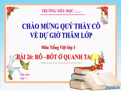 Bài giảng Tiếng Việt Lớp 3 (Kết nối tri thức) - Bài 26: Rô-bốt ở quanh ta (Tiết 3)