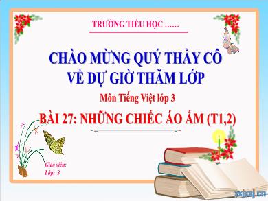 Bài giảng Tiếng Việt Lớp 3 (Kết nối tri thức) - Bài 27: Những chiếc áo ấm (Tiết 1 + 2)