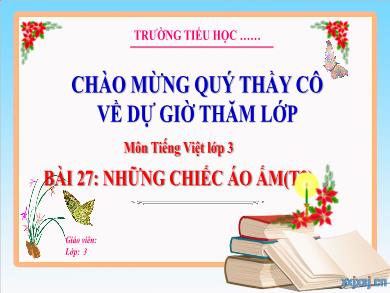 Bài giảng Tiếng Việt Lớp 3 (Kết nối tri thức) - Bài 27: Những chiếc áo ấm (Tiết 3)